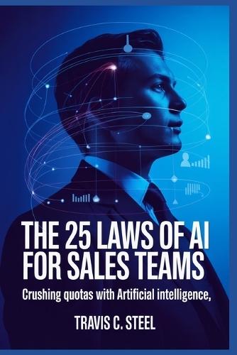 The 25 Laws of AI for Sales Teams: Crushing Quotas with Artificial Intelligence