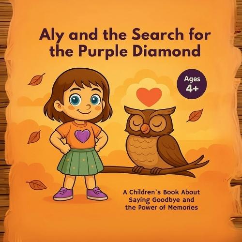 Aly and the Search for the Purple Diamond: A Heartfelt Children's Book About Loss, Love, and the Power of Memories - Ages 4+