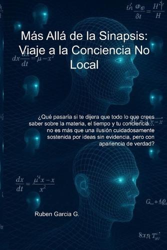 Más Allá de la Sinapsis Viaje a la Conciencia No Local