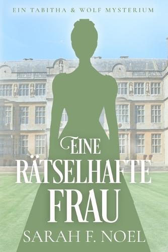 Eine rätselhafte Frau: Ein Historischer Liebeskrimi mit Tabitha und Wolf