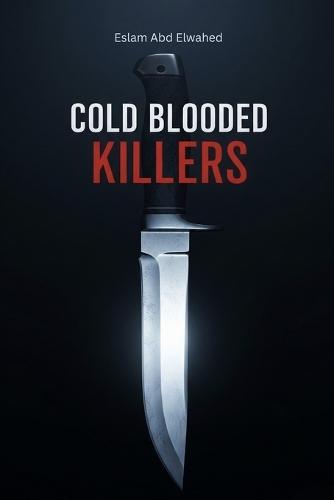 Cold Blooded Killers: 100 True Stories of Shocking Murders