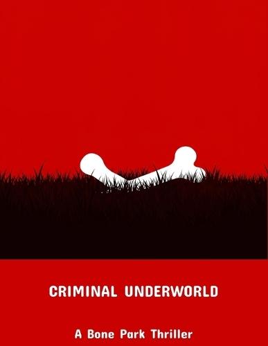 Criminal Underworld: A Bone Park Thriller
