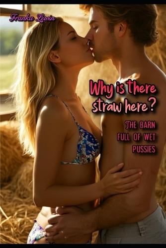 Why is there straw here?: The barn full of wet pussies