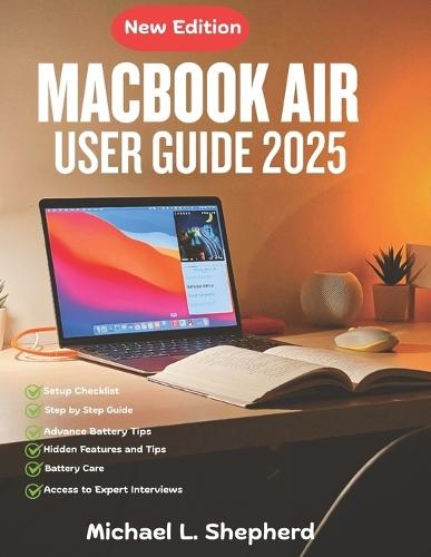 MacBook Air User Guide 2025: Master Your New Device -Easy Steps for Seniors, Creatives, and Beginners