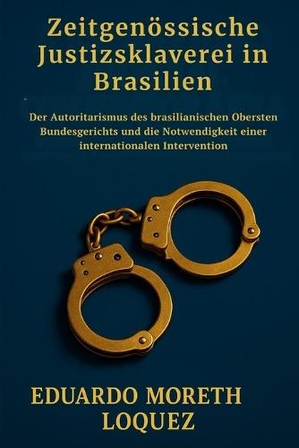 Zeitgenössische Justizsklaverei in Brasilien: Der Autoritarismus des brasilianischen Obersten Bundesgerichts und die Notwendigkeit einer internationalen Intervention