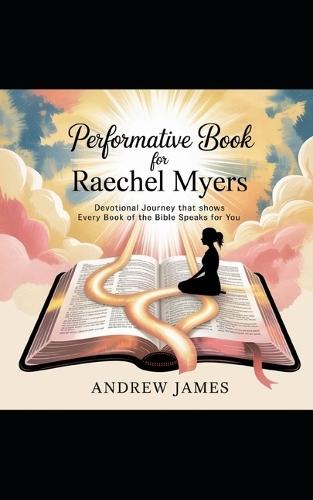 Performative Book for Raechel Myers: Devotional journey That Show Every Book of the bible Speaks for You