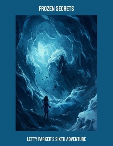 Frozen Secrets: Letty Parker'S Sixth Adventure