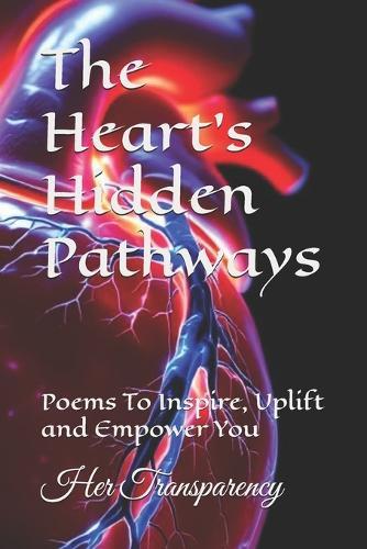 The Heart's Hidden Pathways: Poems To Inspire, Uplift and Empower You