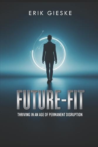 Future-Fit: Thriving in an age of permanent disruption