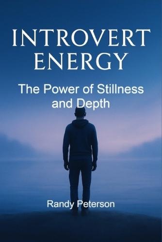 Introvert Energy: The Spiritual Power of Stillness, Sensitivity, and Inner Depth
