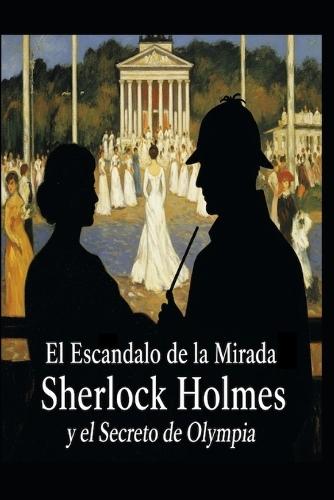 El Escándalo de la Mirada/Sherlock Holmes y el Secreto de Olympia