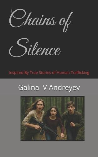 Chains of Silence: Inspired By True Stories of Human Trafficking