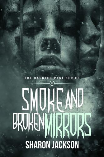 Smoke and Broken Mirrors: The Haunted Past Series