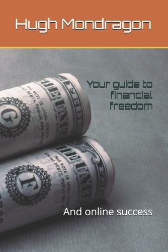 Your guide to financial freedom: And online success