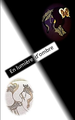 En Lumière d'ombre: Recueil de poèmes