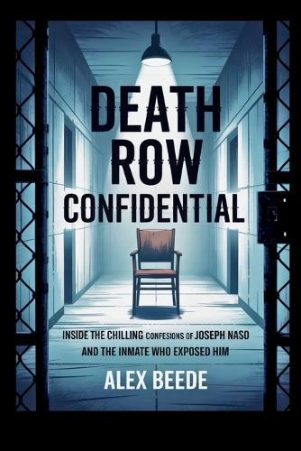 Death Row Confidential: Inside The Chilling Confessions Of Joseph Naso And The Inmate Who Exposed Him