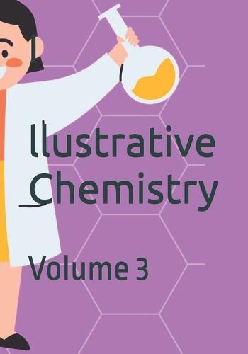 Illustrative Chemistry: Volume 3