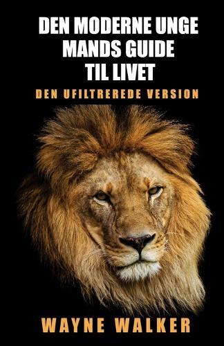 Den moderne unge mands guide til livet: Den ufiltrerede version