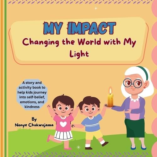 My Impact - Changing the World with My Light: A Children's Book About Kindness, Courage, Leadership, and Making a Difference Social Emotional Learning (SEL) for Kids Ages 4-7