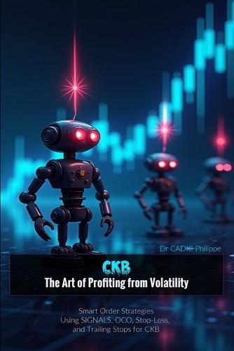 Ckb: The Art of Profiting from Volatility: Smart Order Strategies Using SIGNALS, OCO, Stop-Loss, and Trailing Stops for CKB