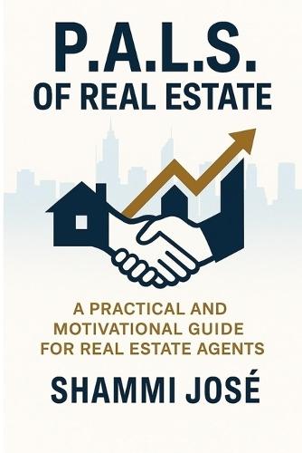P.A.L.S. of Real Estate: Prospecting, Appraisals, Listings & Sales Strategies to Build a Successful and Balanced Real Estate Career