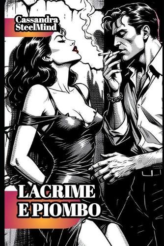 Lacrime e Piombo - Eros & Mafia: Novelle Erotiche e Proibite