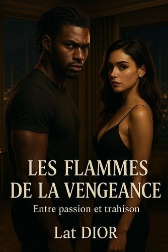 Les flammes de la vengeance: Entre passion et trahison