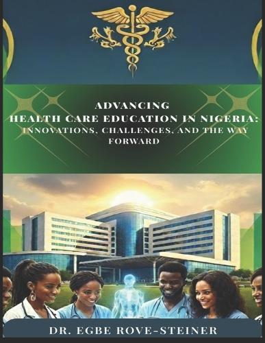 Advancing Health Care Education in Nigeria: Innovations, Challenges, and the Way Forward