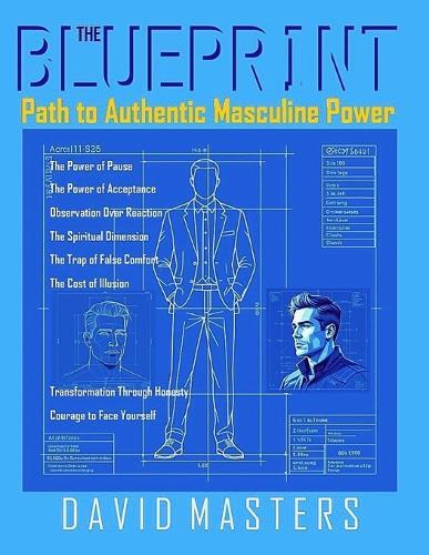 The Blueprint: Path to Authentic Masculine Powe