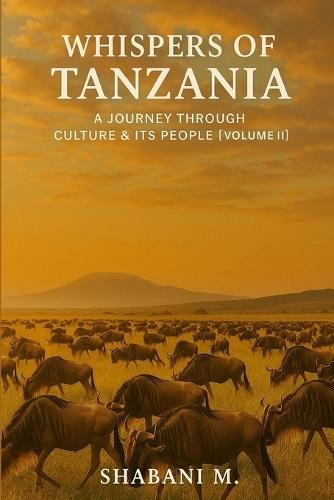 Whispers of Tanzania: A Journey Through Culture, & its People Vol. II