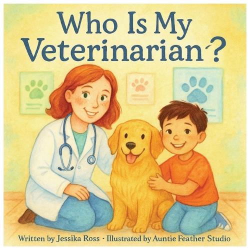 Who Is My Veterinarian?: A Rhyming Children's Book About Veterinarians, Animals, and Everyday Heroes