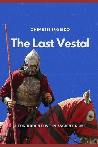 The Last Vestal: A Forbidden Love in Ancient Rome