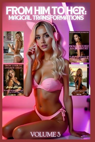 From Him to Her: Magical transformations Volume 3