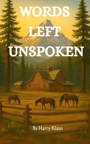 Words Left Unspoken: A Story of Loss, Love & the Legacy We Leave Behind