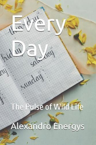 Every Day: The Pulse of Wild Life