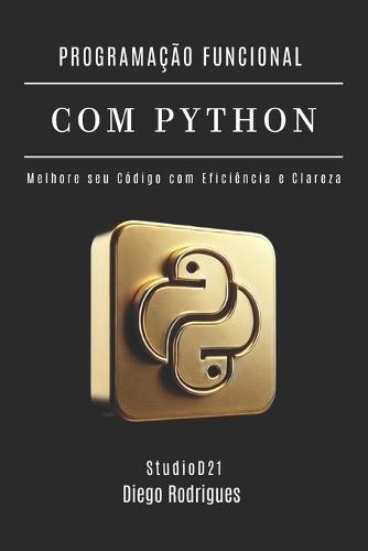 Programação Funcional Com Python: Melhore seu Código com Eficiência e Clareza
