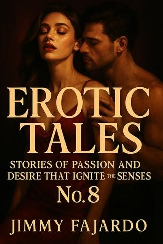 Erotic Tales: Stories of Passion and Desire That Ignite the Senses No. 8