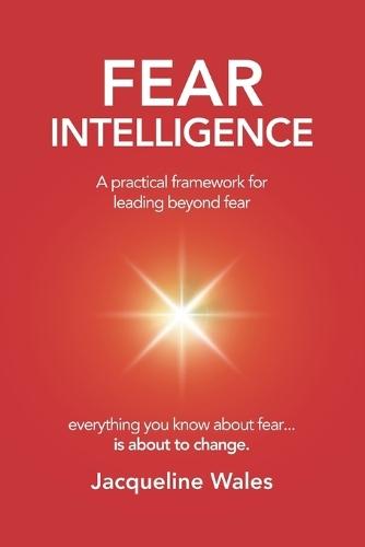 Fear Intelligence: A practical framework for leading beyond fear