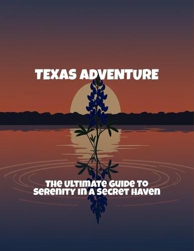 Texas Adventure: The Ultimate Guide To Serenity In A Secret Haven