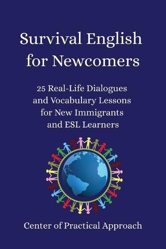 Survival English for Newcomers: 25 Real-Life Dialogues and Vocabulary Lessons for New Immigrants and ESL Learners