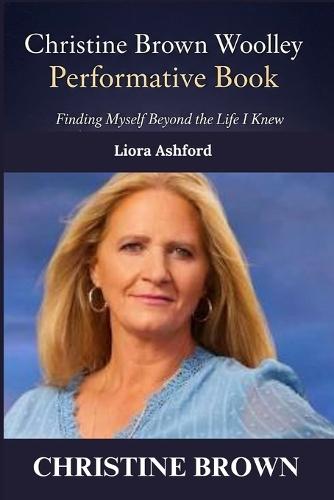 Christine Brown Woolley Performative Book: Finding Myself Beyond the Life I Knew