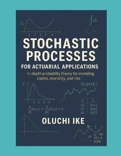 Stochastic Processes for Actuarial Applications: In-depth probability theory for modeling claims, mortality, and risk