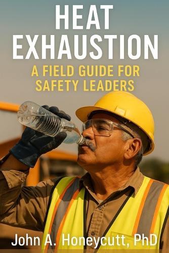 Heat Exhaustion: A Field Guide for Safety Leaders