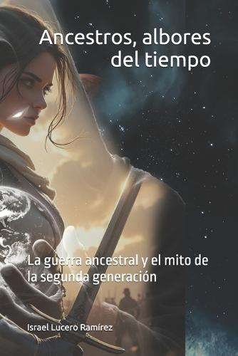 Ancestros, albores del tiempo: La guerra ancestral y el mito de la segunda generación