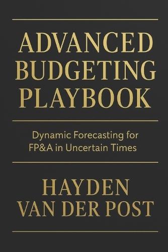 Advanced Budgeting Playbook: Dynamic Forecasting for FP&A in Uncertain Times: A Comprehensive Guide