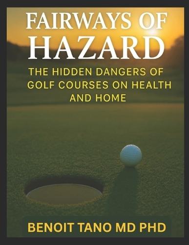 Fairways of Hazard: The Hidden Dangers of Golf Courses on Health and Home