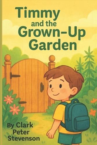 Timmy and the Grown-Up Garden: A gentle children's story about curiosity, family rules, and staying safe
