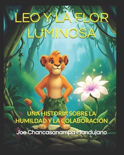 Leo Y La Flor Luminosa: Una Historia Sobre La Humildad Y La Colaboración