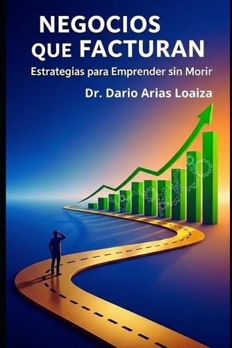 Negocios que Facturan: Estrategias para Emprender sin Morir