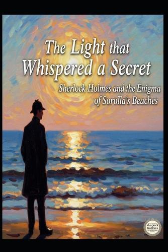 The Light That Whispered a Secret / Sherlock Holmes and the Enigma of Sorolla's Beaches